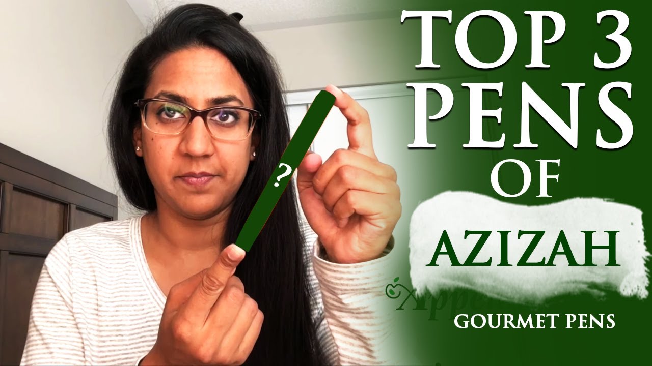 Top 3 Pens of Azizah (Gourmet Pens)