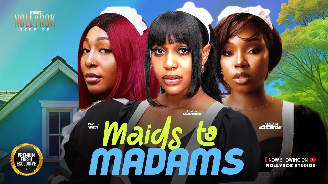 MAIDS TO MADAMS (PEARL WATS UCHE MONTANA BAMBAM OLAWUNMI) - Nigerian Movies 2025 Latest Full Movies