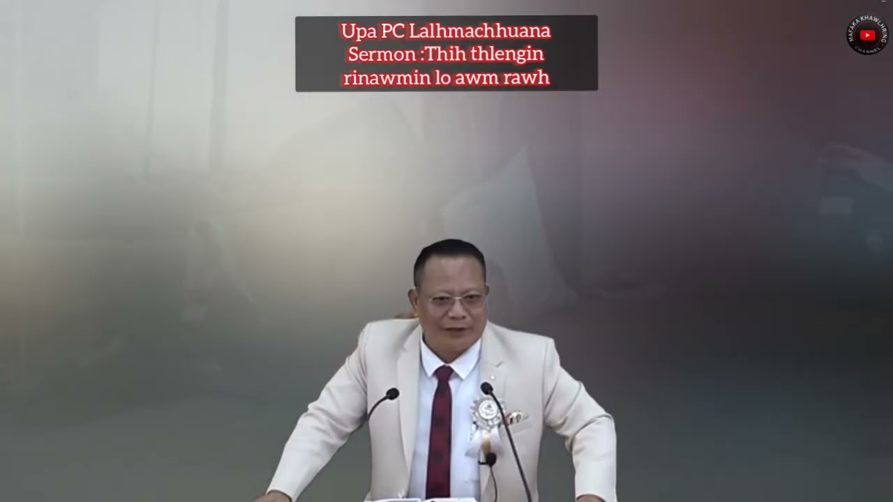 Upa PC Lalhmachhuana Sermon : Thih thlengin rinawmin lo awm rawh