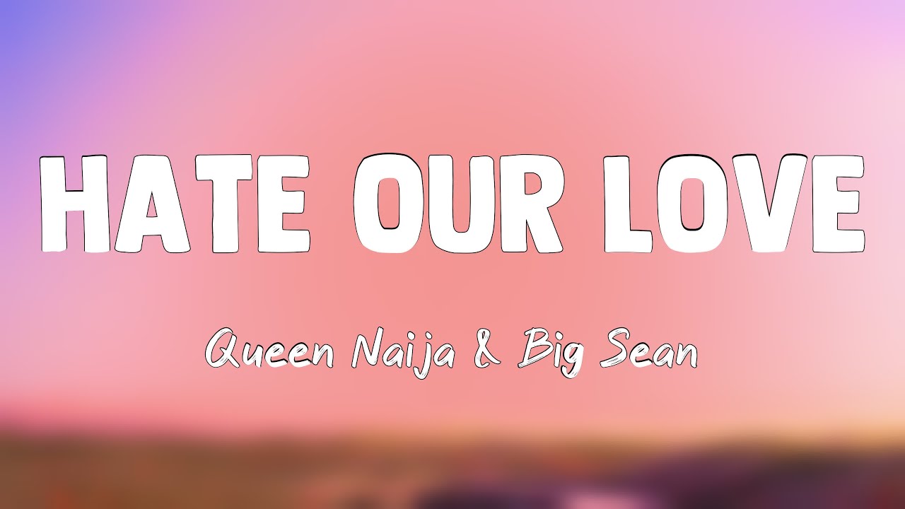 Hate Our Love - Queen Naija & Big Sean {Lyrics Video} 💌