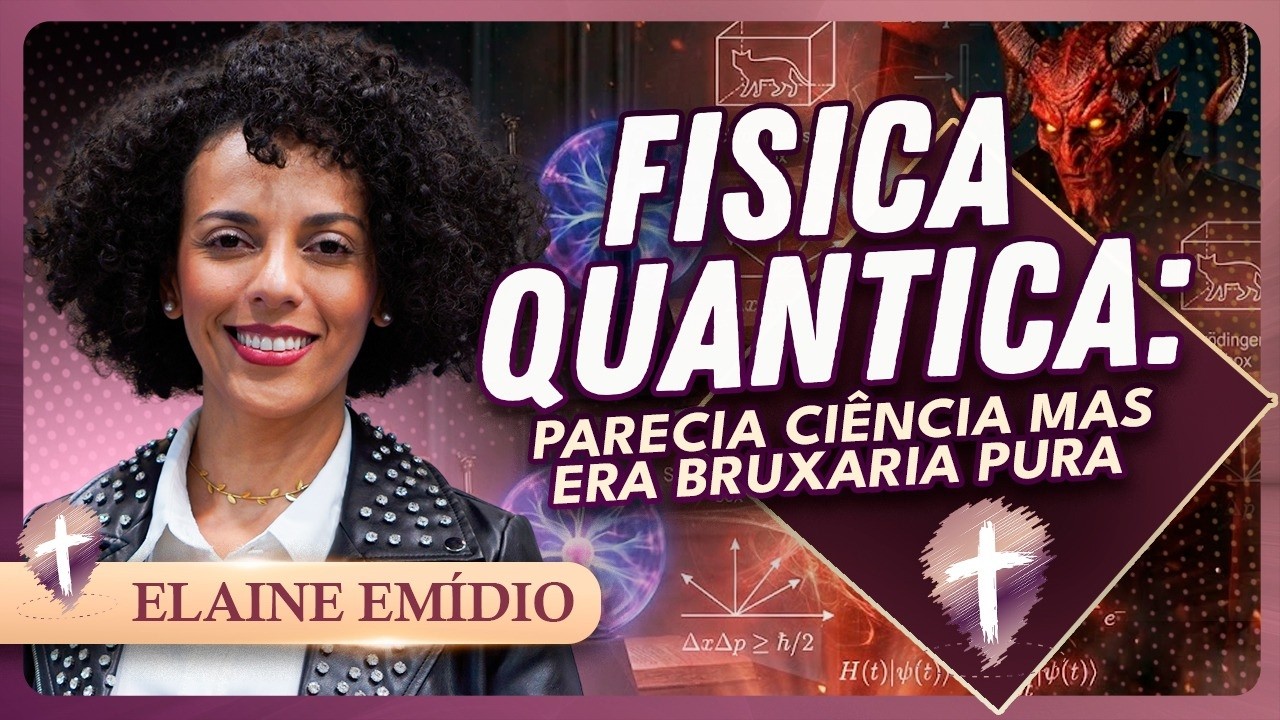 Como Satanás me Manipulava usando a Fisica Quântica ! | Elaine Emídio