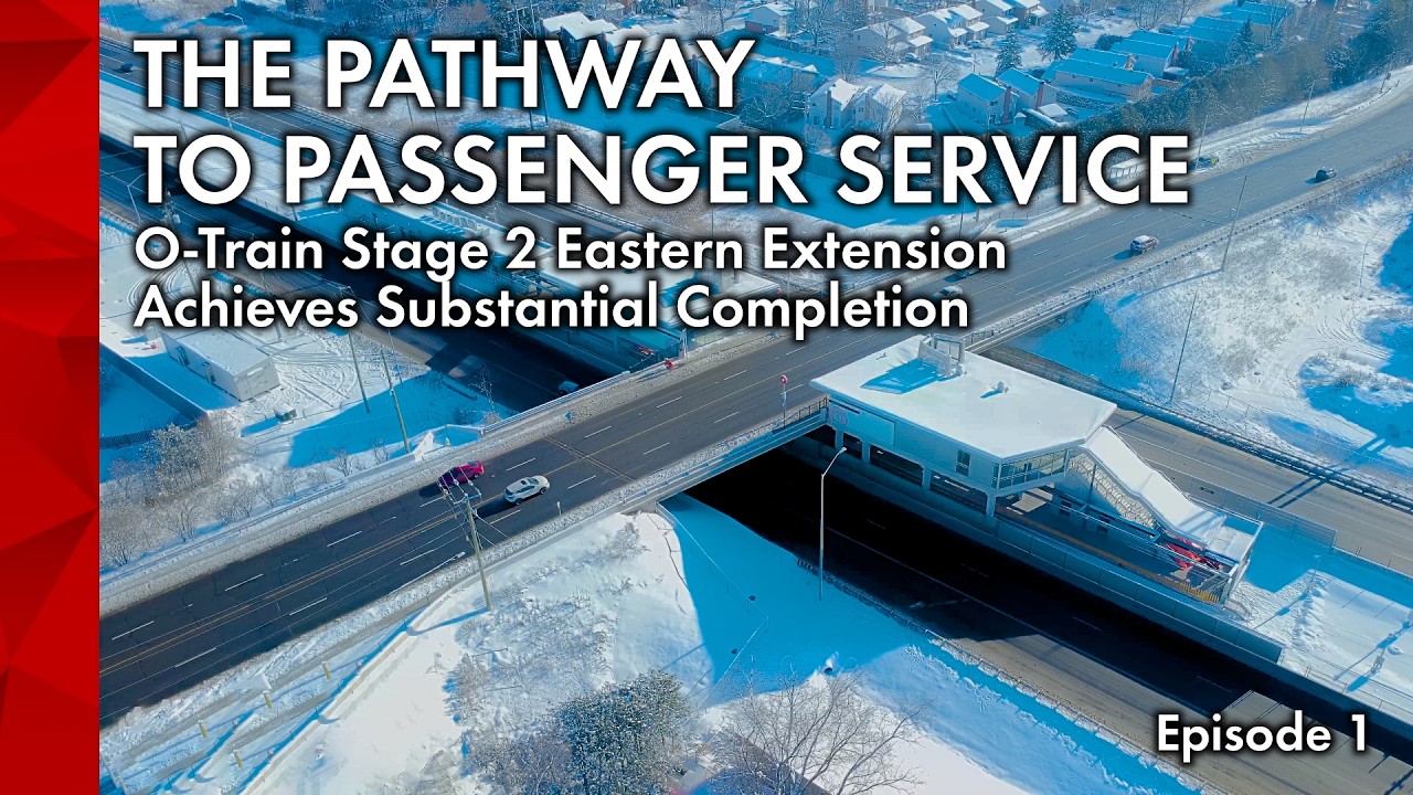 The Pathway to Passenger Service - O-Train Stage 2 Eastern Extension Achieves Substantial Completion