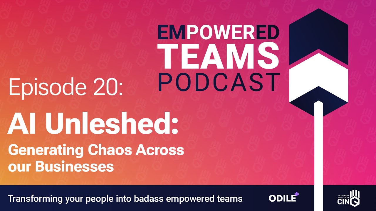 AI Unleashed: Generating Chaos Across our Business – Empowered Teams Podcast