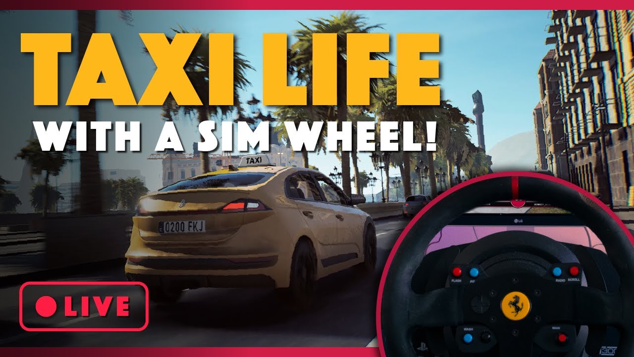 Taxi Life with a Sim Wheel! LIVE [PC] City Driving Simulator