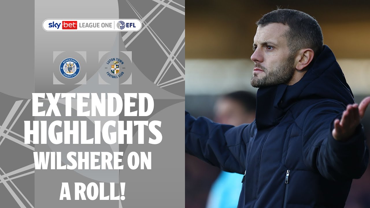 WILSHERE ON A ROLL! | Stockport County v Luton Town extended highlights