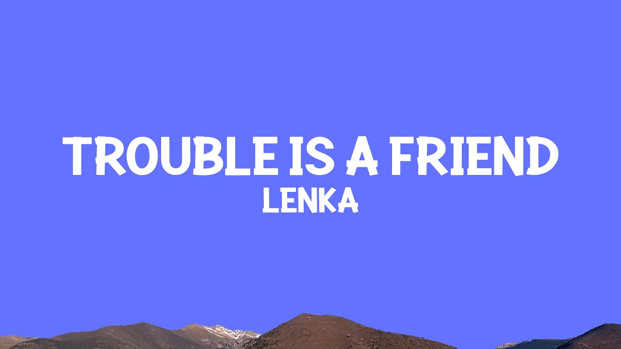 Lenka - Trouble Is a Friend (Lyrics)