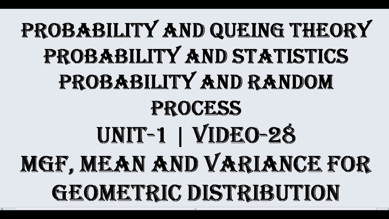 MGF, MEAN AND VARIANCE FOR GEOMETRIC DISTRIBUTION, VIDEO-28