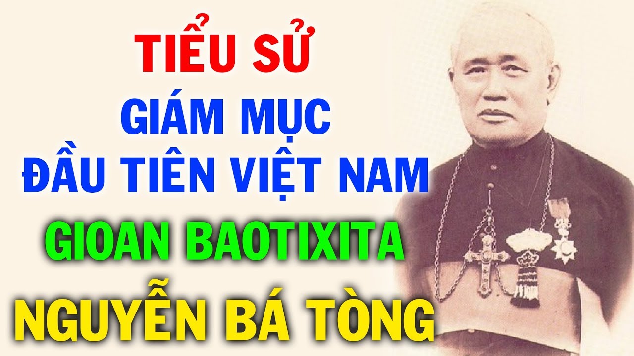 Tiểu Sử Giám Mục Gioan Baotixita Nguyễn Bá Tòng | Linh Mục Người Việt Đầu Tiên Được Phong Giám Mục