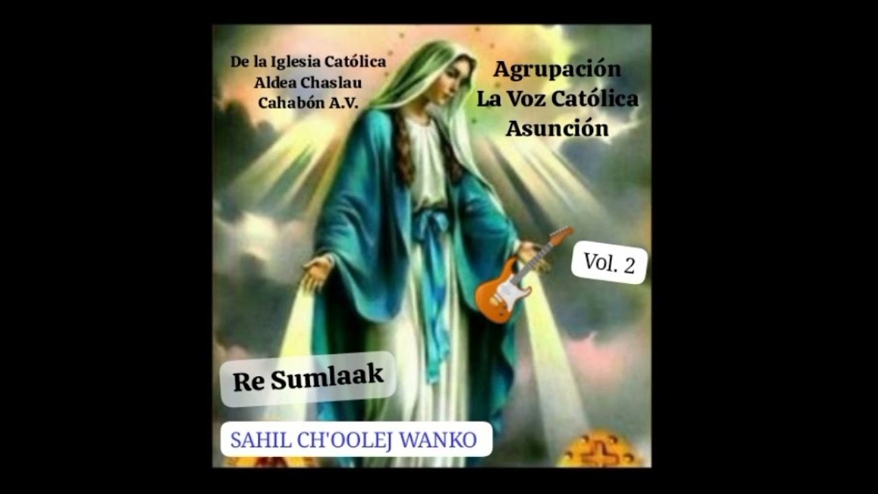 Sahil ch'oolej wanko at Qaawa' Agrupación La Voz Católica Asunción CHASLAU 