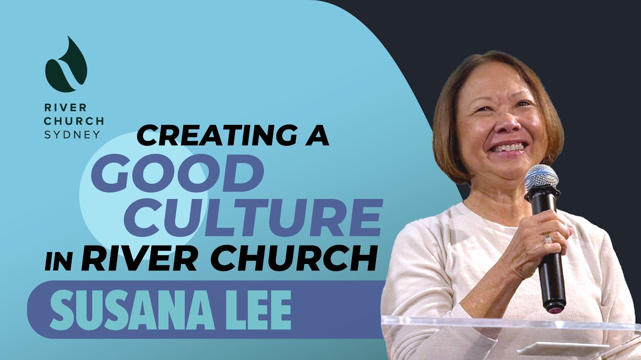 Good Culture in Church | Susana Lee | River Church Sydney 恩泉教会