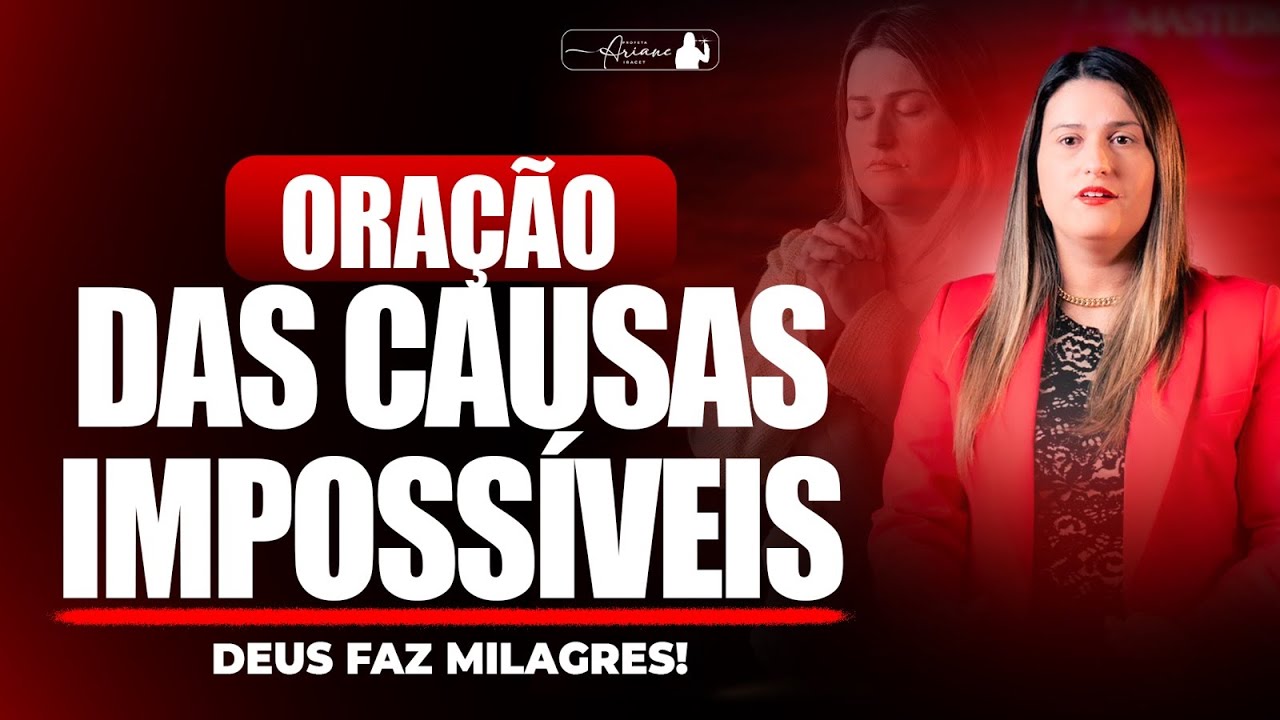 ORAÇÃO DAS CAUSAS IMPOSSÍVEIS, DEUS FAZ MILAGRES! @Profeta Ariane Iracet