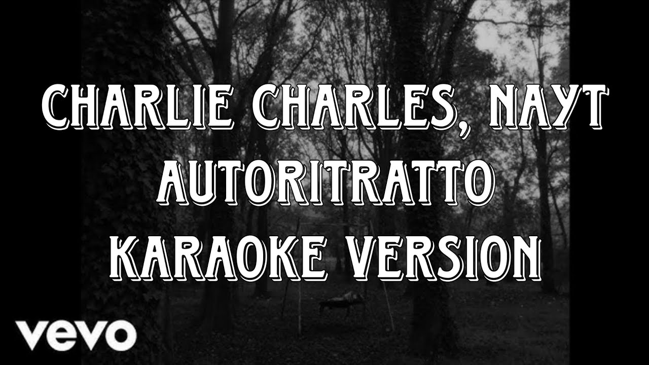 Charlie Charles, nayt - Autoritratto (Karaoke Version)