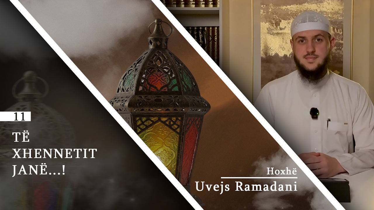 11. | Të Xhennetit janë...! | Hoxhë Uvejs Ramadani