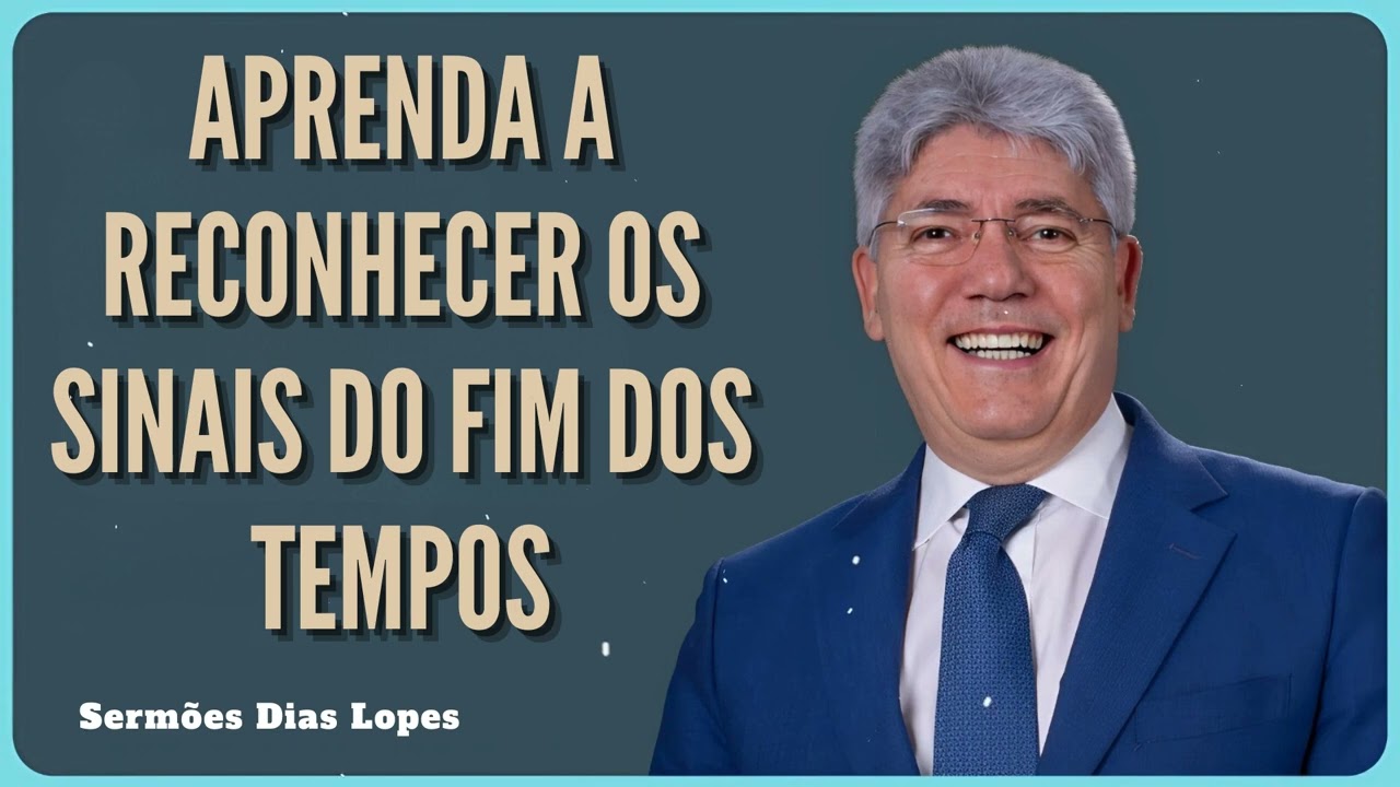 APRENDA A RECONHECER OS SINAIS DO FIM DOS TEMPOS - Sermões Dias Lopes
