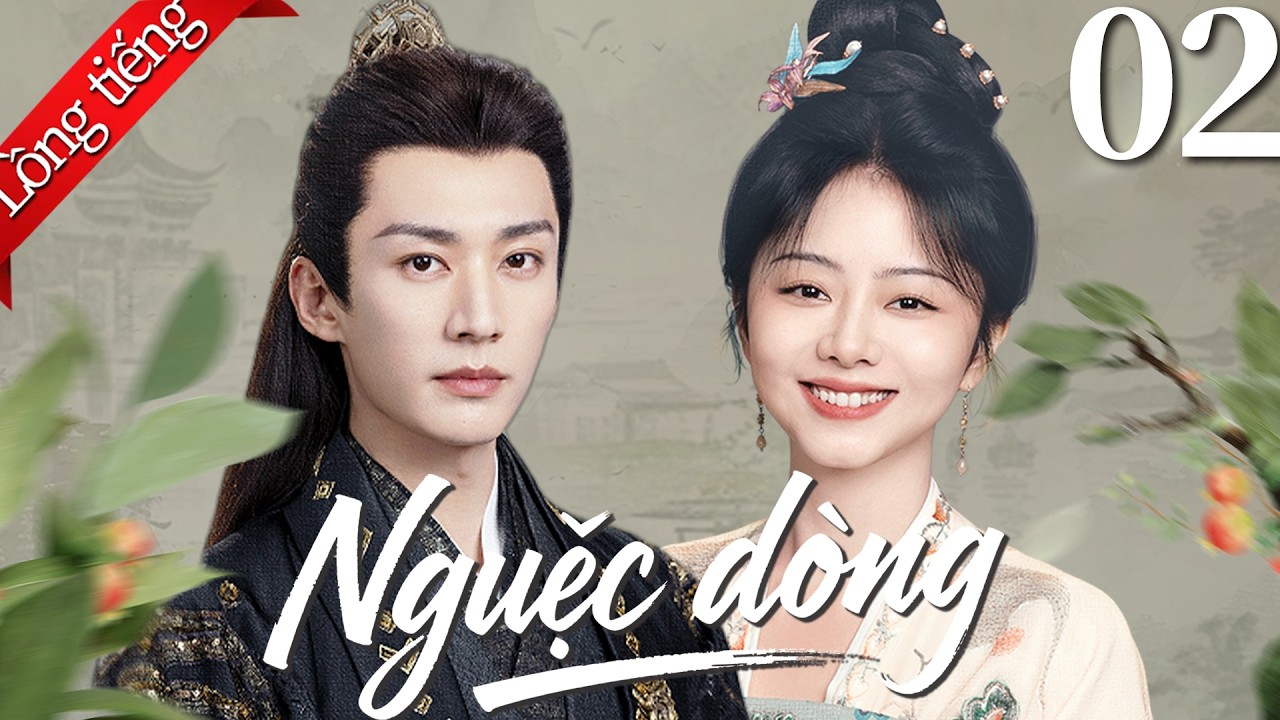 【Lồng tiếng Việt】Ngược dòng 兰香如故| Tập 02 | Đàm Tùng Vận / Lưu Học Nghĩa