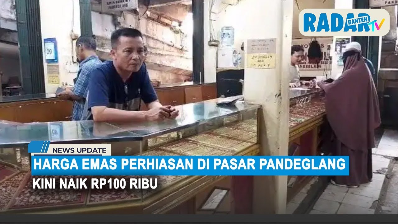 Harga Emas Perhiasan di Pasar Pandeglang Kini Naik Rp100 Ribu | RADAR BANTEN