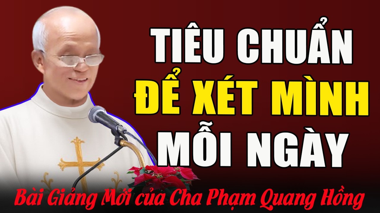 Tiểu Chuẩn Để Người Công Giáo Xét Mình Mỗi Ngày - Bài Giảng Của Cha Micae Phạm Quang Hồng