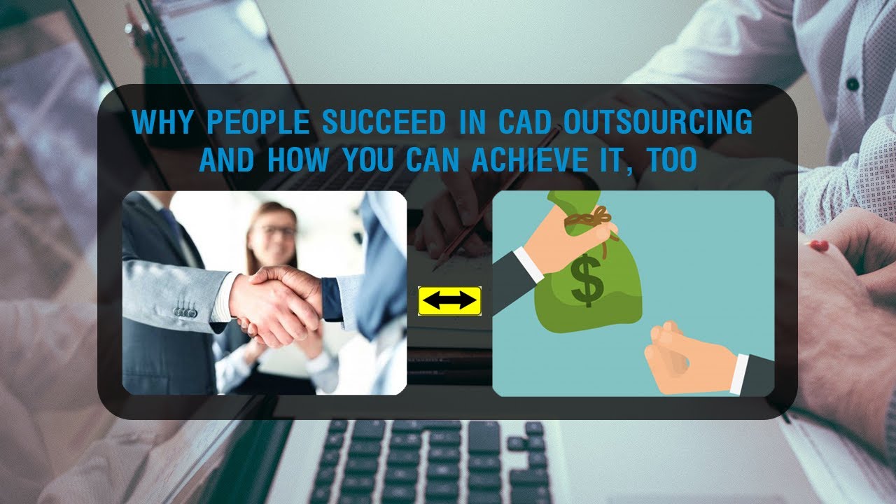 WHY PEOPLE SUCCEED IN CAD OUTSOURCING AND HOW YOU CAN ACHIEVE IT, TOO | AIDEDO