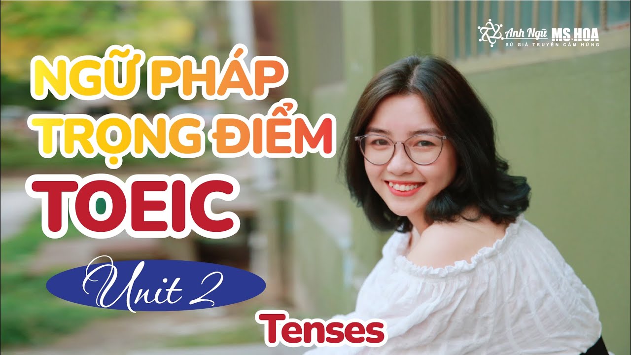 [Ngữ Pháp TĐ] Các Thì Tiếng Anh Hay Gặp Trong TOEIC| Anh ngữ Ms Hoa