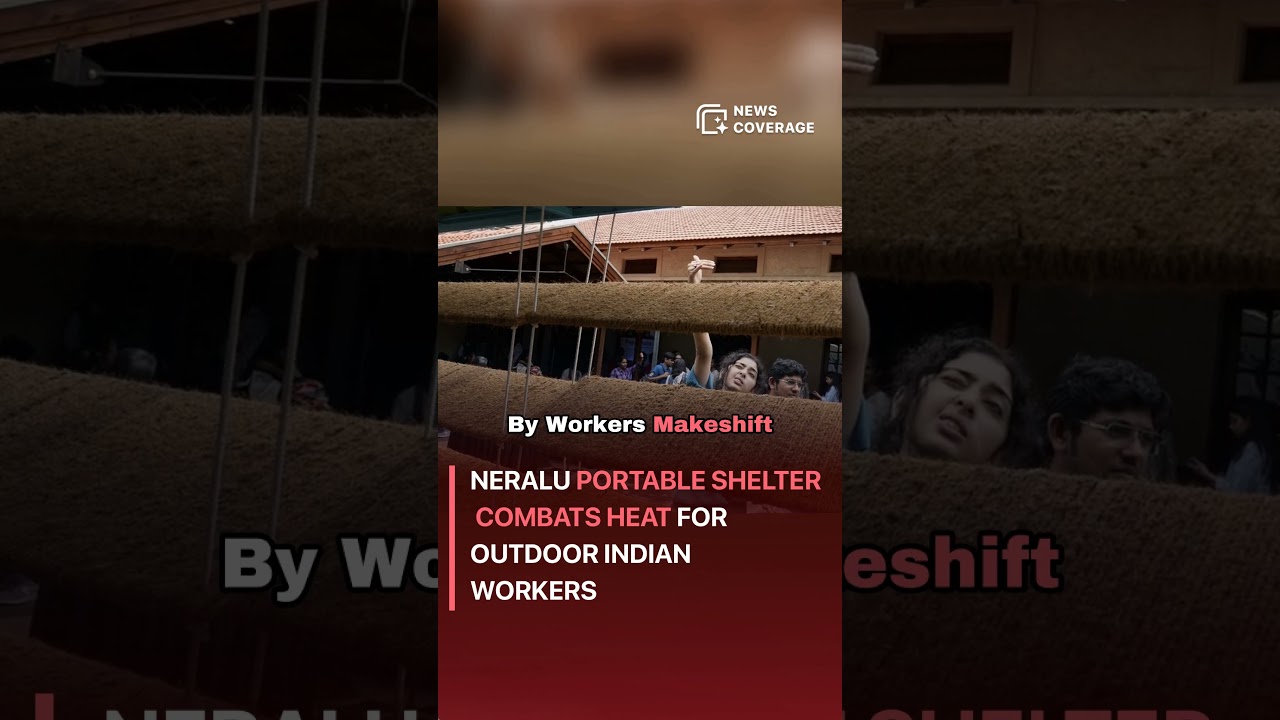 Neralu Portable Shelter Combats Heat for Outdoor Indian Workers #worldnews #news