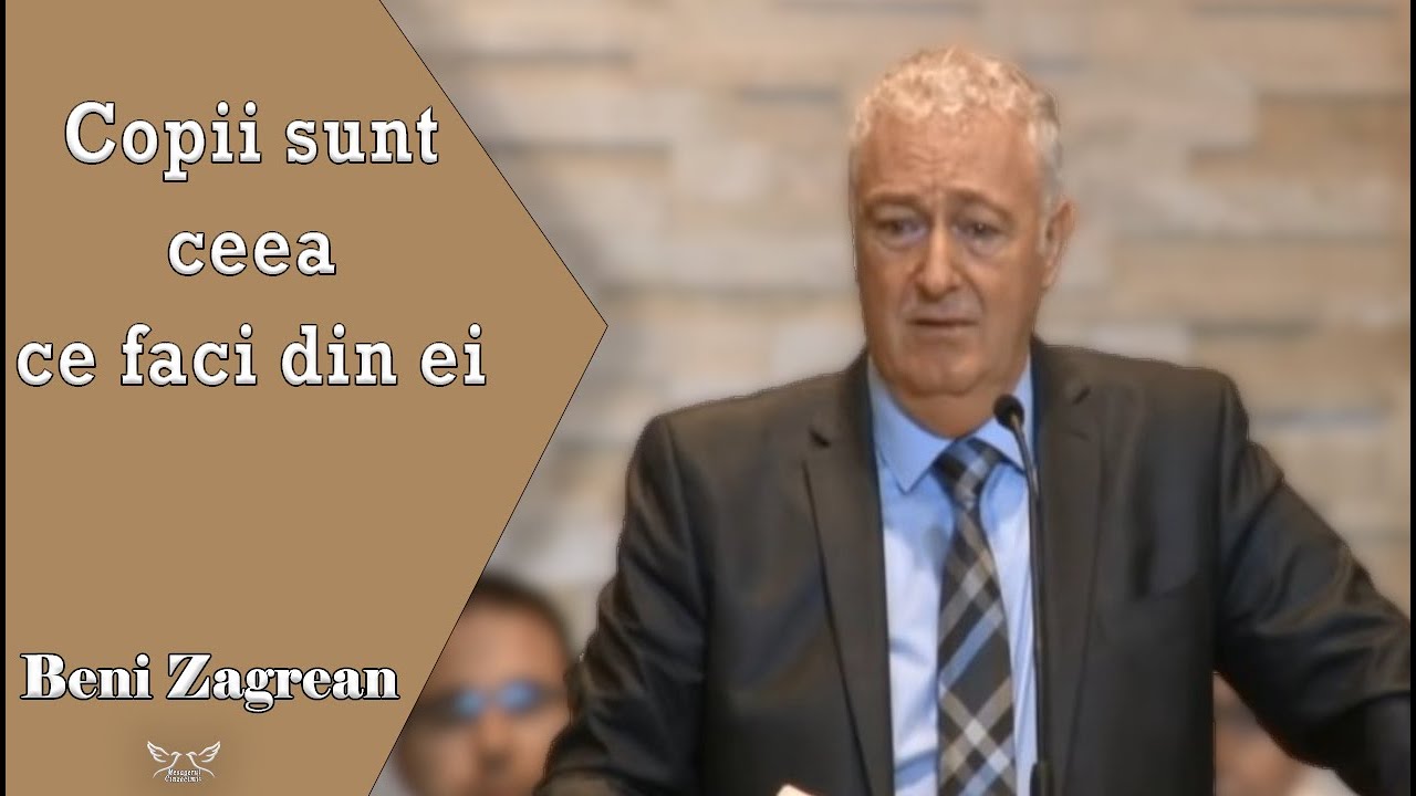 Beni Zagrean - Copii sunt ceea ce faci din ei | PREDICI