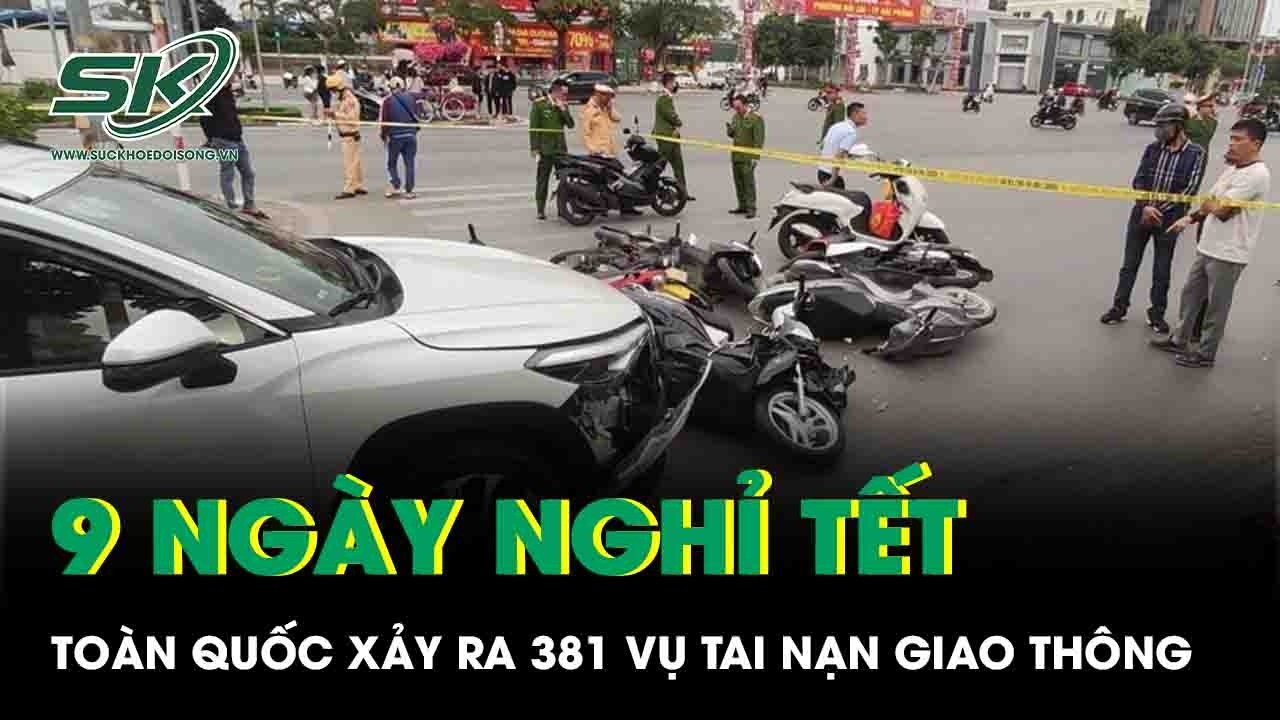 Toàn quốc xảy ra 381 vụ tai nạn giao thông 9 ngày nghỉ Tết: 230 người chết, 274 người bị thương