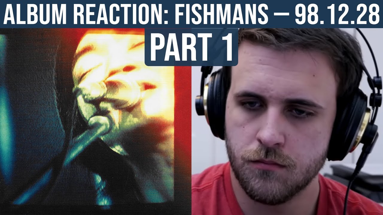 ALBUM REACTION: Fishmans — 98.12.28 Otokotachi no Wakare (Part 1)