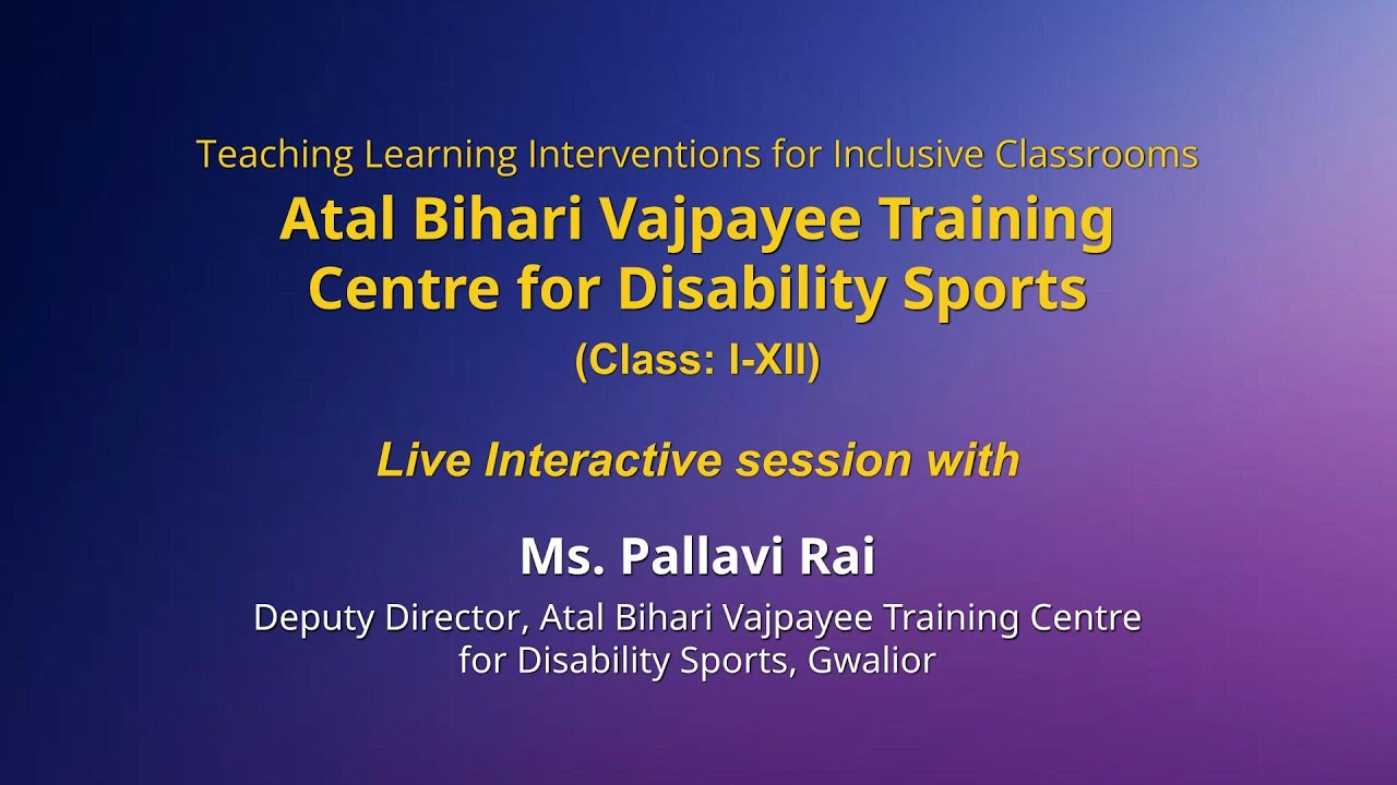 Atal Bihari Vajpayee Training Centre for Disability Sports  Class: I-XII   Live session
