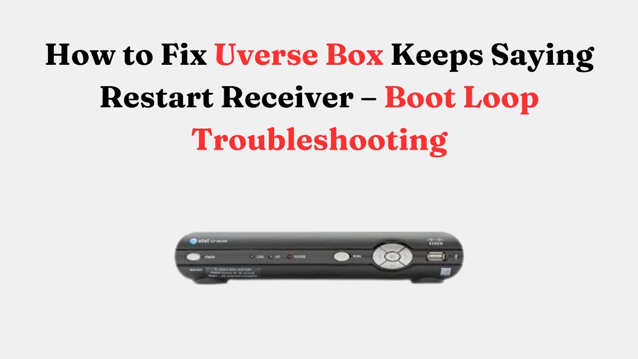 How to Fix Uverse Box Keeps Saying Restart Receiver &ndash; Boot Loop Troubleshooting