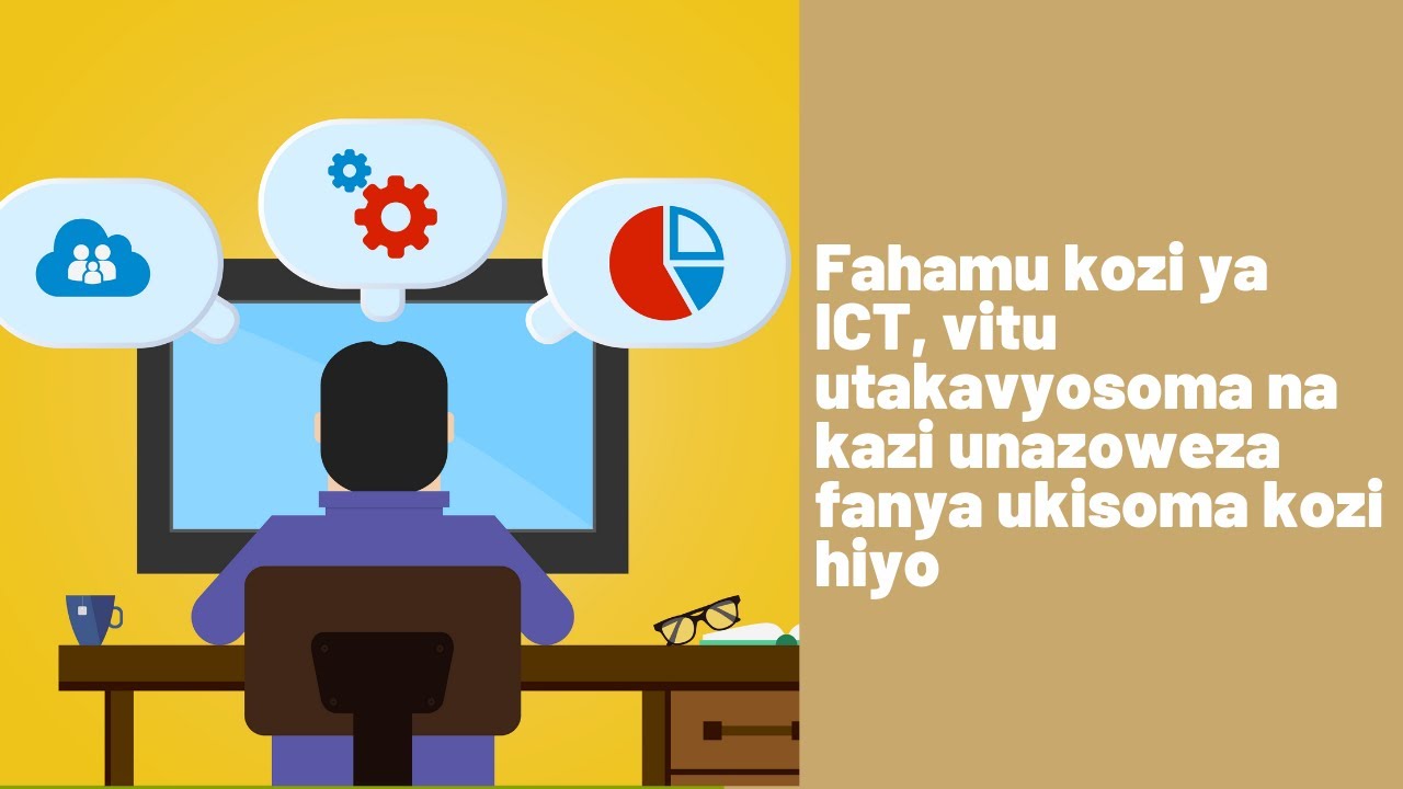 ifahamu kozi ya ICT na kazi unazoweza kuifanya ukisoma kozi hiyo