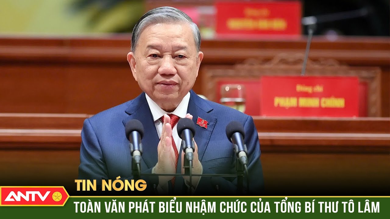 Toàn văn phát biểu nhậm chức của Tổng Bí thư Tô Lâm | ANTV