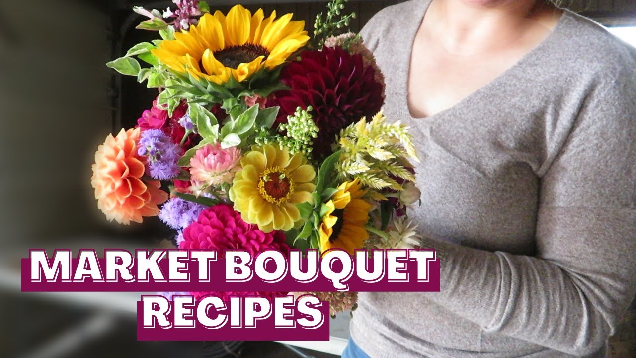 Market Bouquet Recipes! What Flowers We Use To Create Our Market Bouquets!