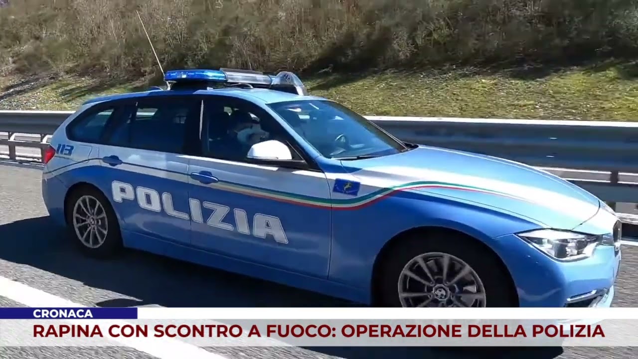 CRONACA. RAPINA CON SCONTRO A FUOCO: OPERAZIONE DELLA POLIZIA