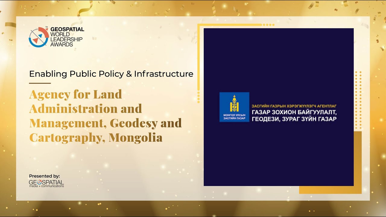 Enabling Public Policy & Infrastructure Award: Land Affairs, Geodesy, Cartography, Mongolia