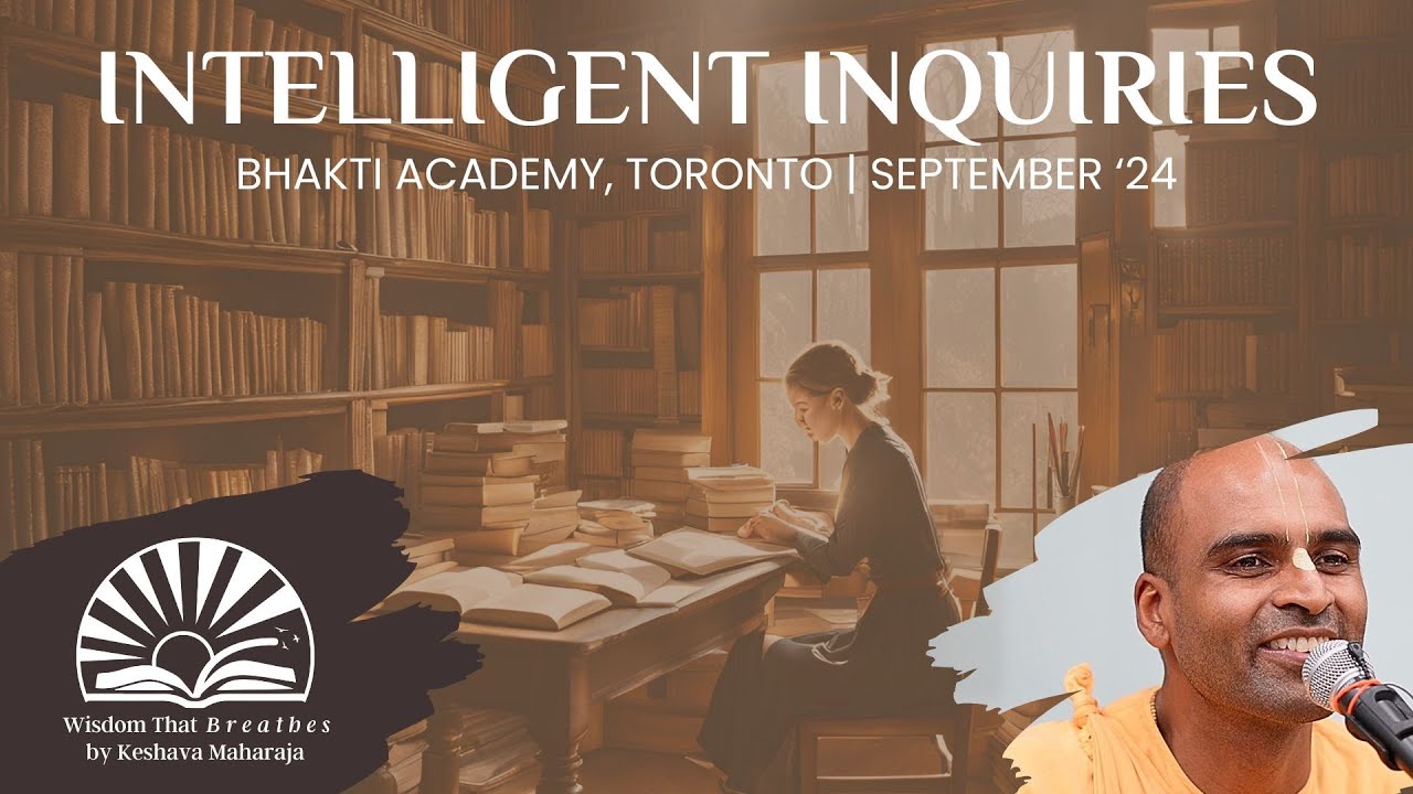 Intelligent Inquiries | Bhakti Academy, Toronto | Svayam Bhagavan Keshava Maharaja