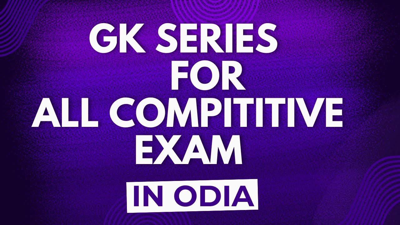 GK For All Competitive Exam II SSC II OSSC II OPSC II OSSSC In Odia