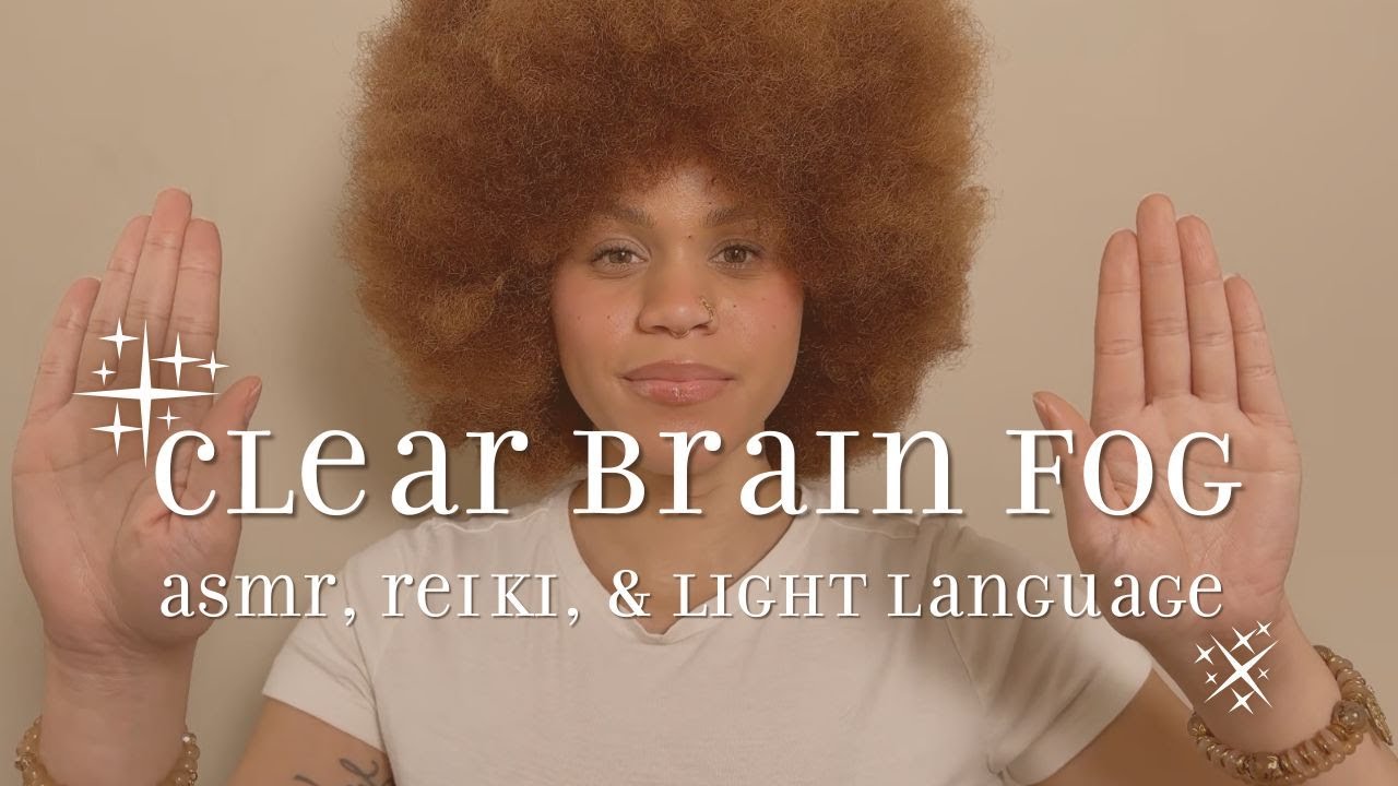remove brain fog & restore clarity 🧠 ASMR, Reiki, & Light Language