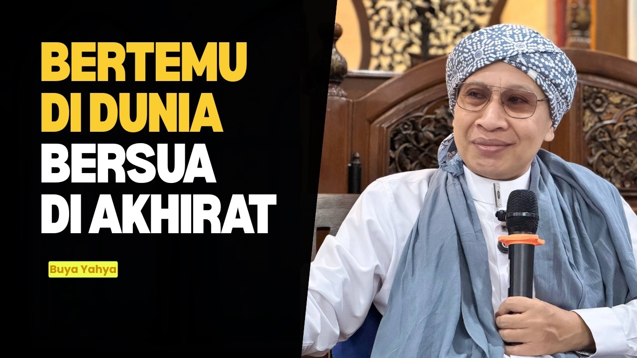 Bertemu Didunia dan Akan Bersua Diakhirat - Buya Yahya