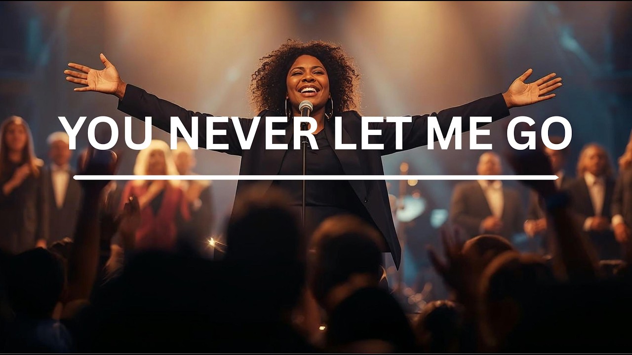 You Never Let Me Go | Contemporary Gospel Worship