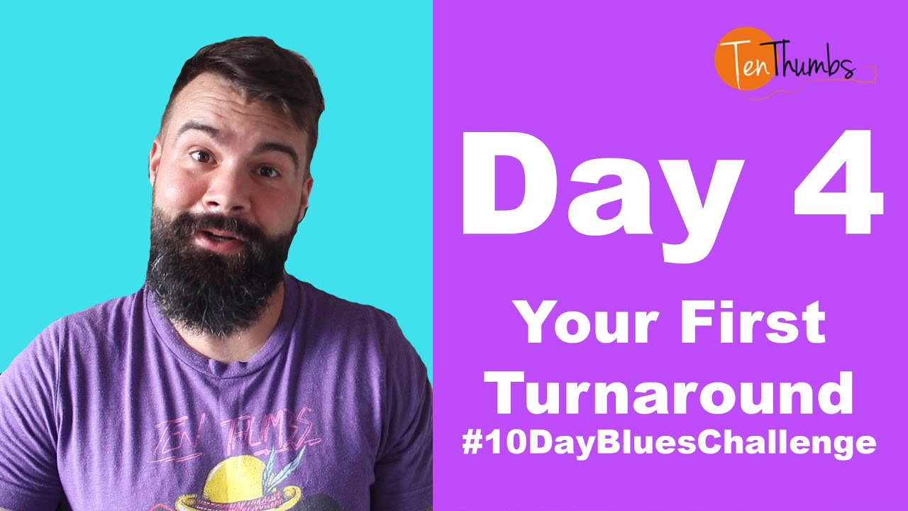 #10DayBluesChallenge - Day 4 - Your First Turnaround