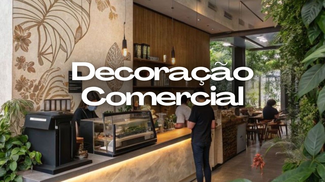 DECORAÇÃO COMERCIAL: Como deixar seu estabelecimento mais atrativo 