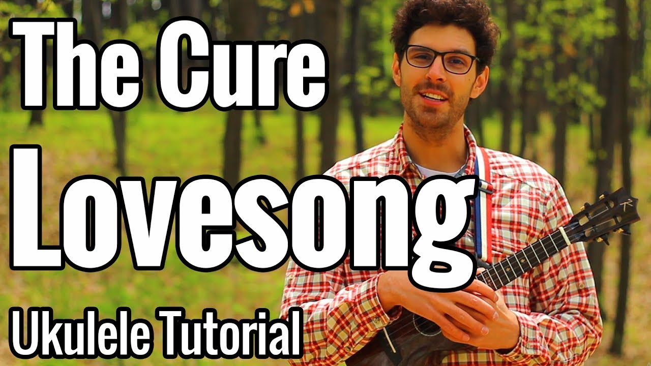 The Cure - Lovesong (Ukulele Tutorial)