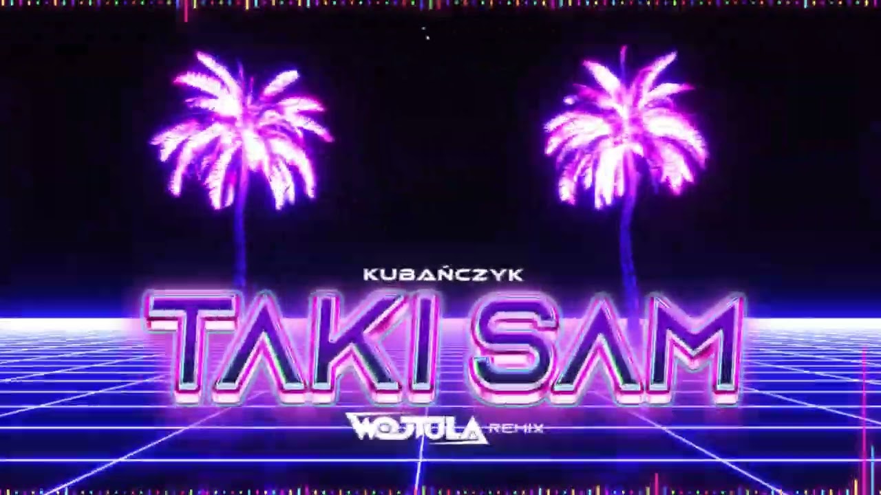 KUBAŃCZYK - TAKI SAM (WOJTULA REMIX)