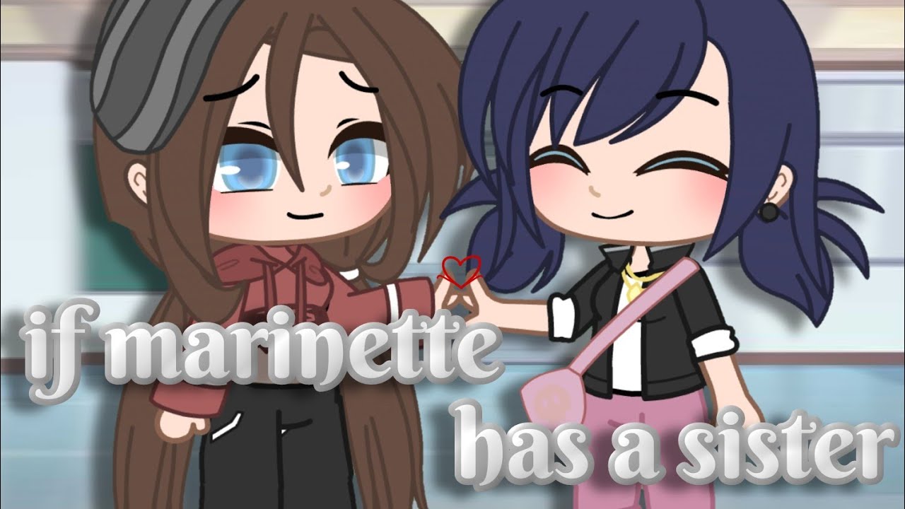 if marinette has a sister ||Miraculous Ladybug [MLB] Skit|| Gacha club