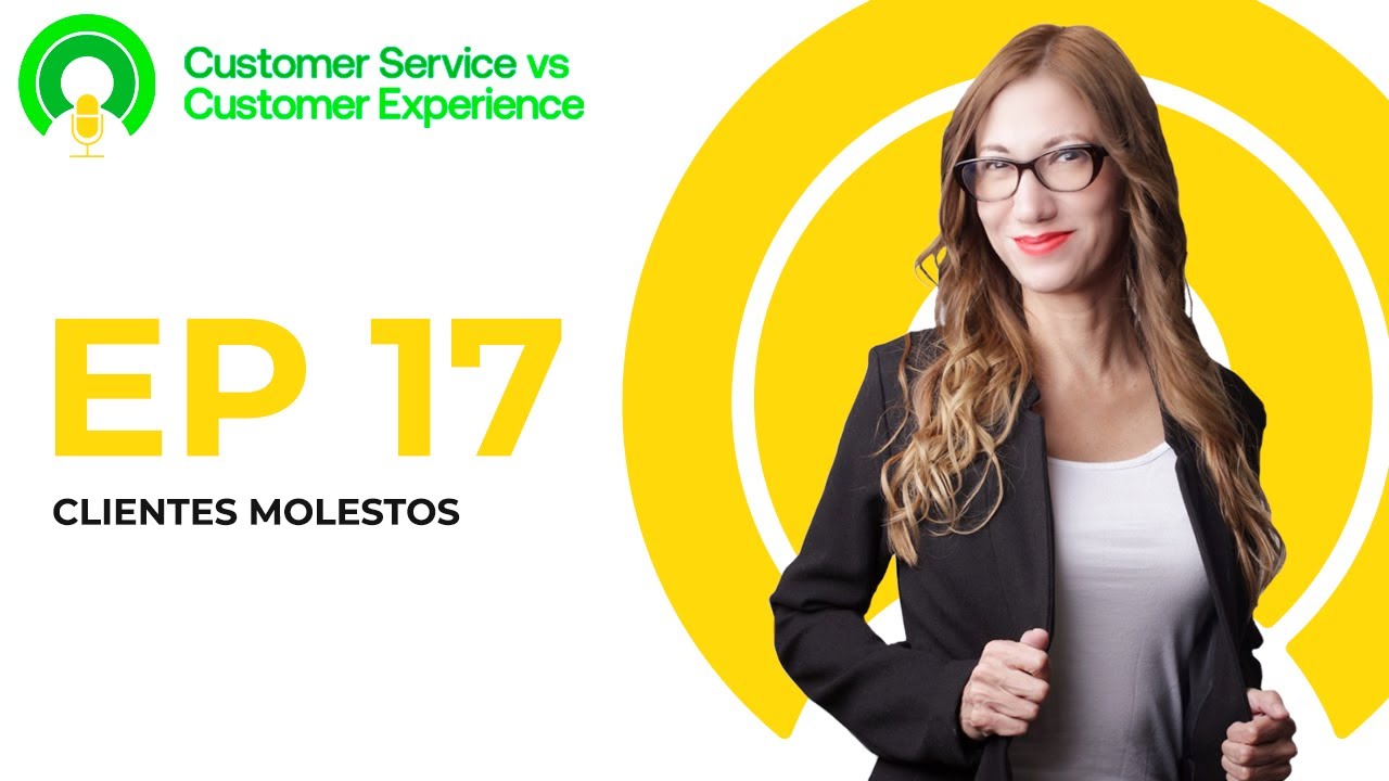 Episodio 17 - ¿Cómo tratar con Clientes Molestos?