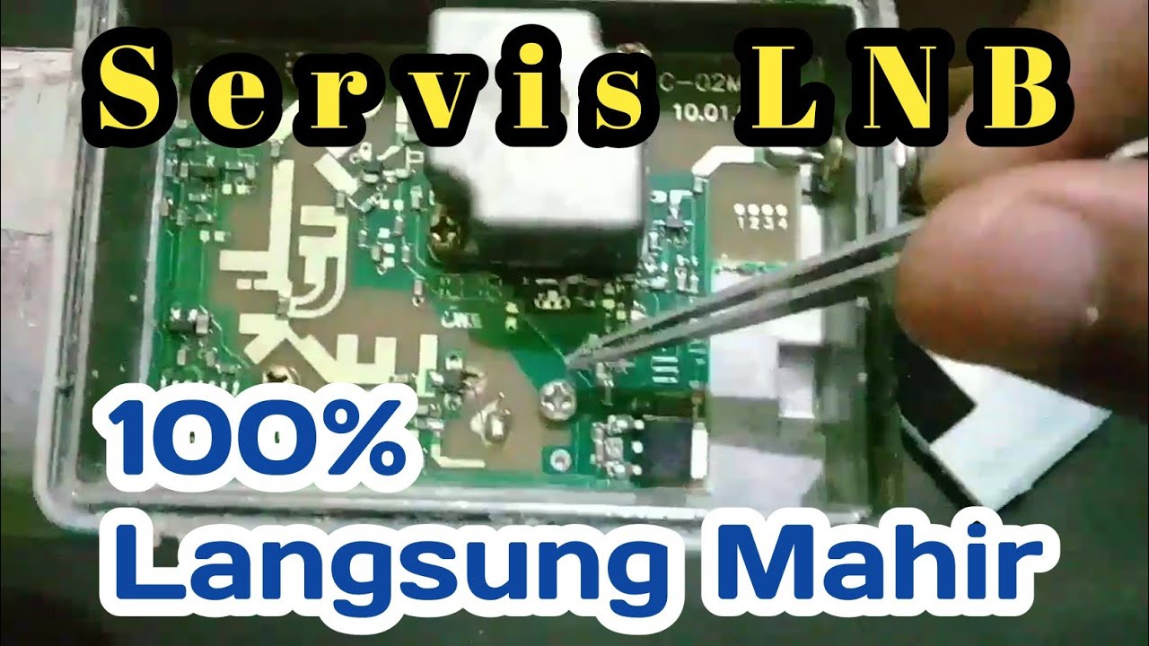 Cara Memperbaiki LNB Lengkap Dengan Sebab dan Caranya
