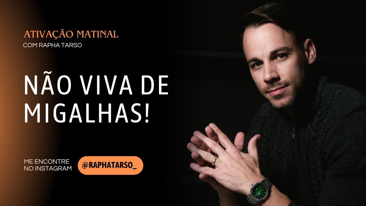 NÃO VIVA DE MIGALHAS! - (Esteja comigo de segunda a sexta às 07h05)
