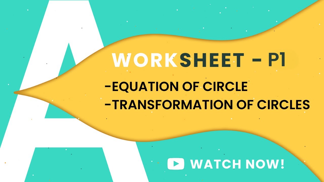 P1 A LEVELS | EQUATION OF CIRCLE | TRANSFORMATION OF CIRCLE | WORKSHEET