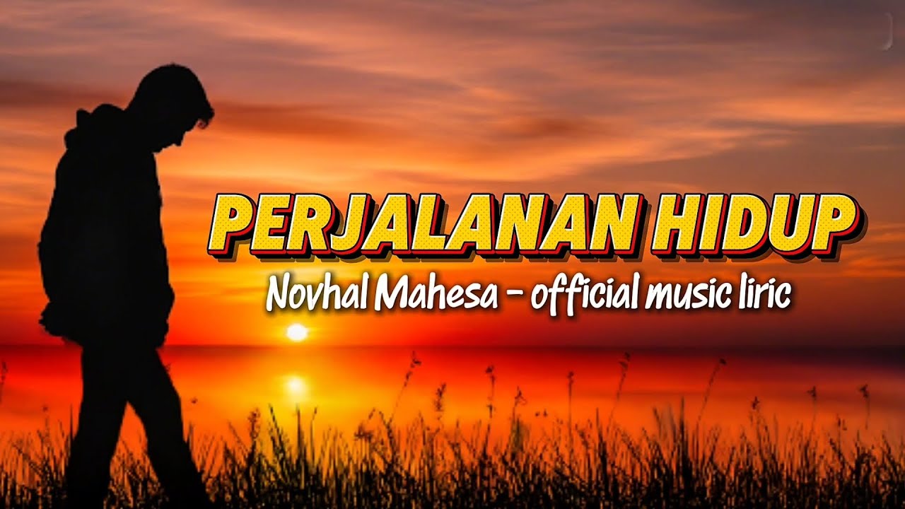 Perjalanan Hidup - Novhal Mahesa | LAGU MOTIVASI HIDUP