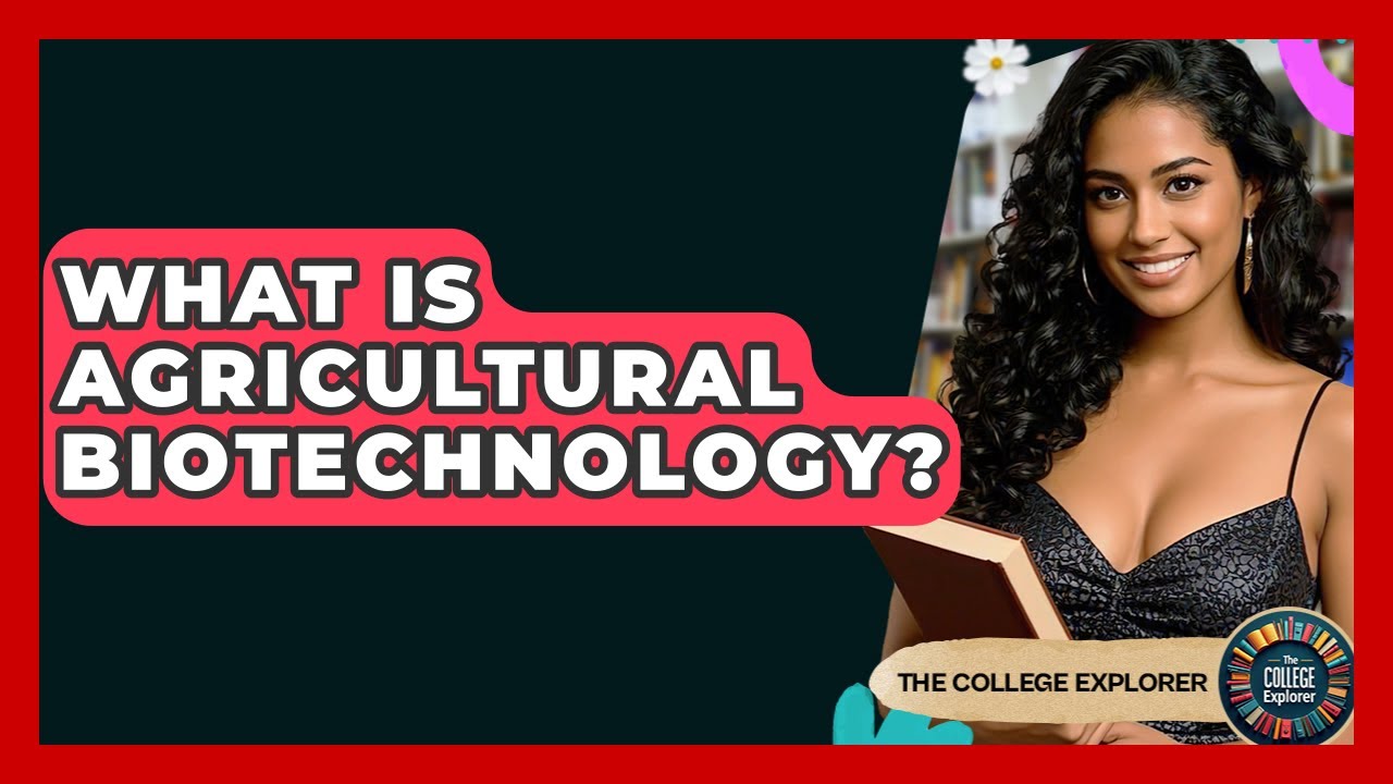 What Is Agricultural Biotechnology? - The College Explorer